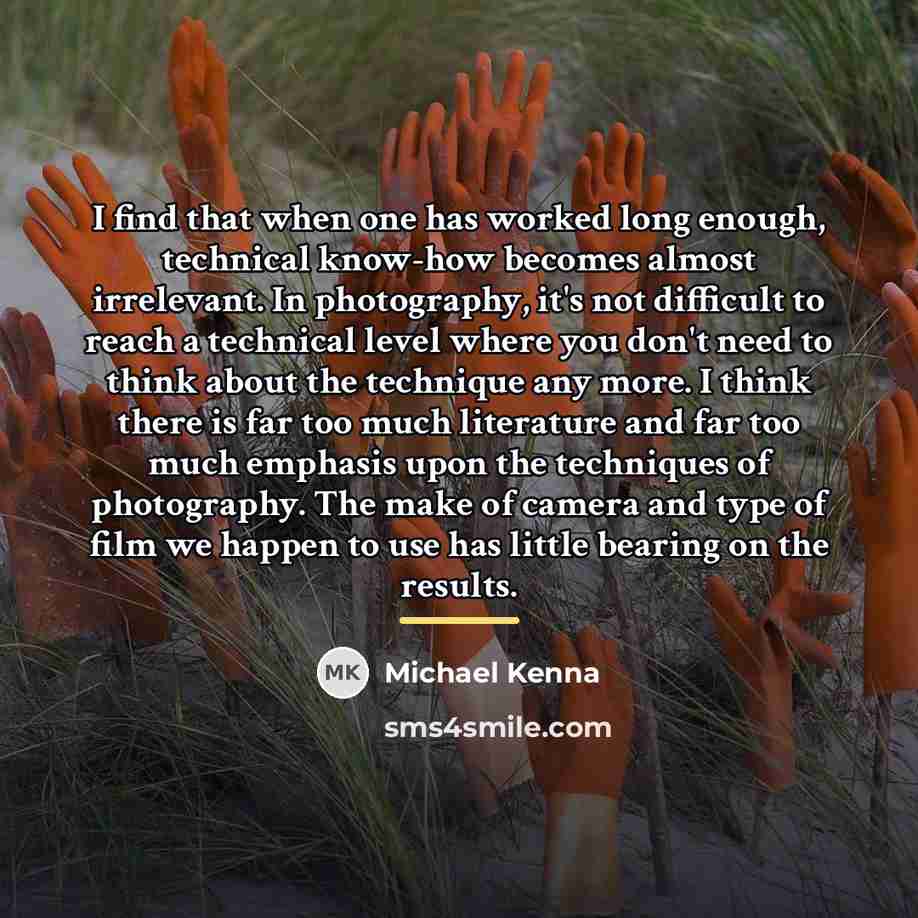 “I find that when one has worked long enough, technical…” quote by Michael Kenna