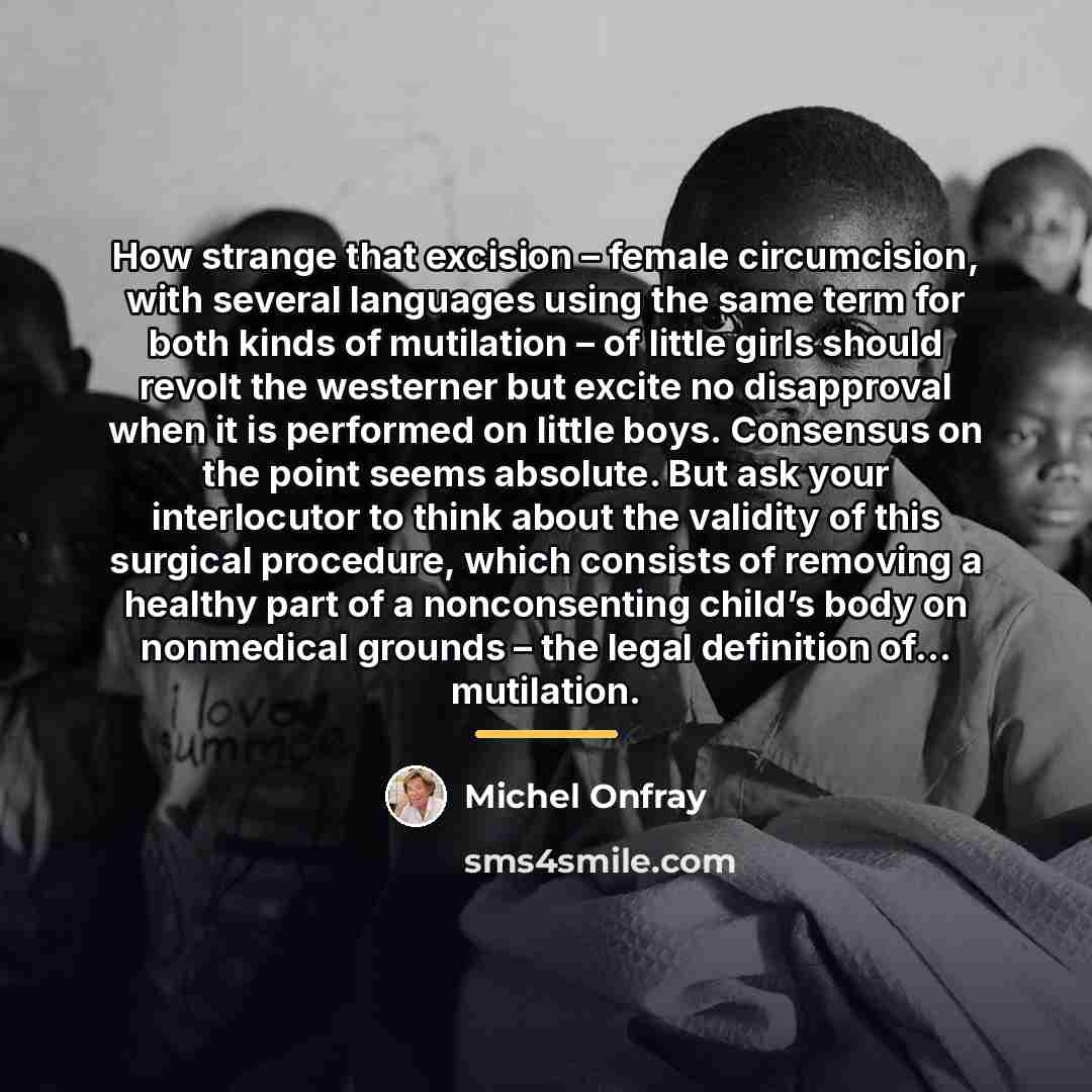 “How strange that excision – female circumcision, with several languages…” quote by Michel Onfray