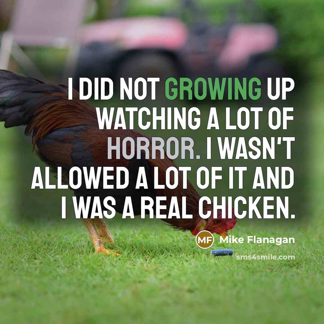 “I did not growing up watching a lot of horror.…” quote by Mike Flanagan