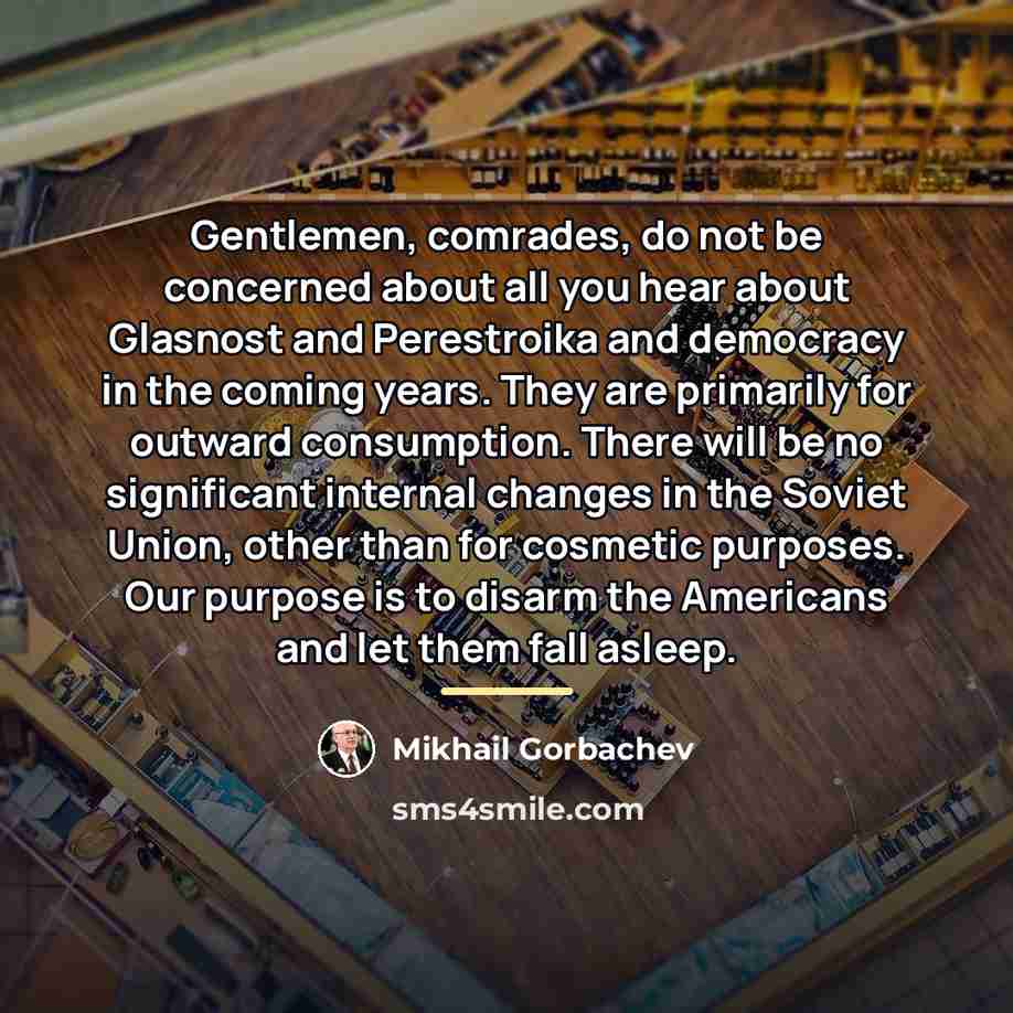 “Gentlemen, comrades, do not be concerned about all you hear…” quote by Mikhail Gorbachev