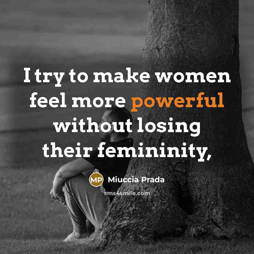 “I try to make women feel more powerful without losing…” quote by Miuccia Prada