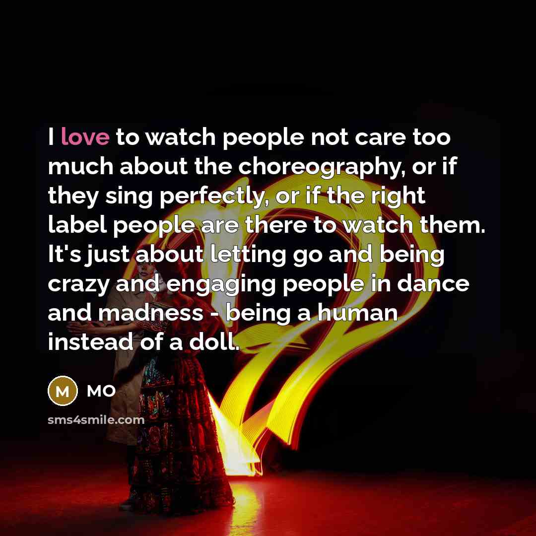 “I love to watch people not care too much about…” quote by MO