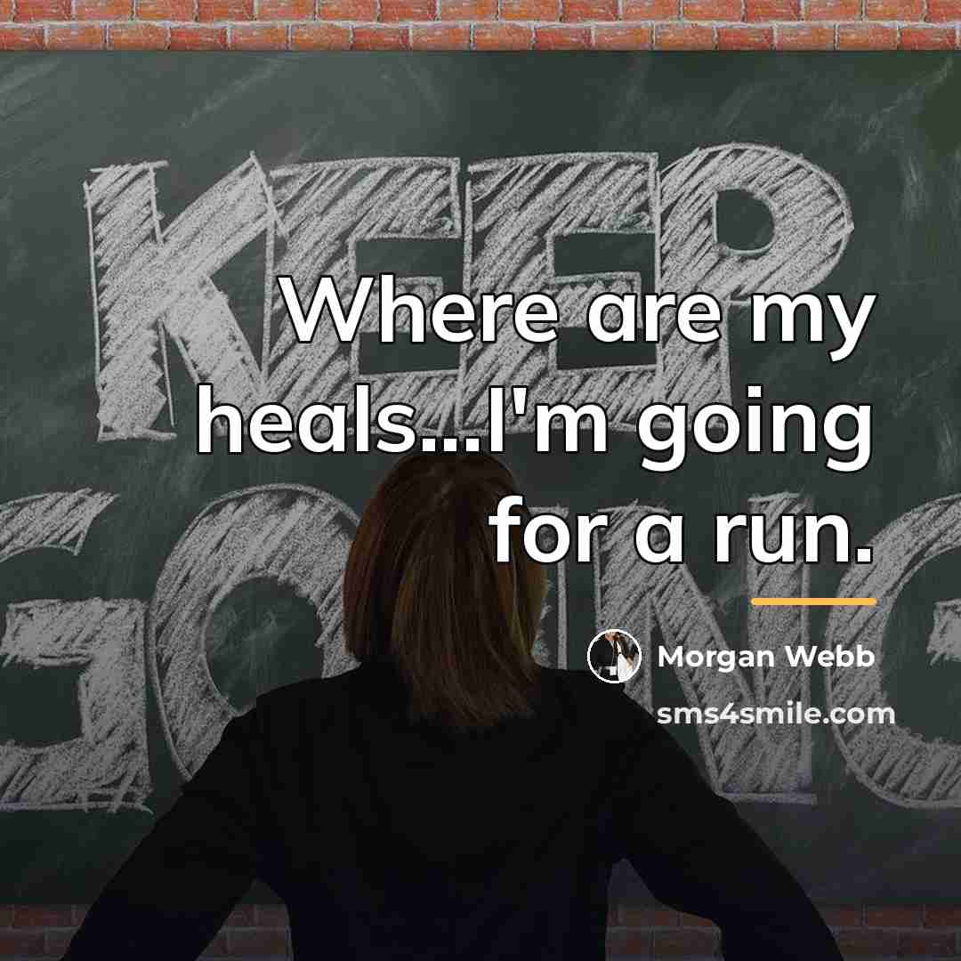 “Where are my heals...I'm going for a run.…” quote by Morgan Webb