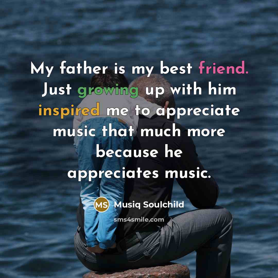 “My father is my best friend. Just growing up with…” quote by Musiq Soulchild