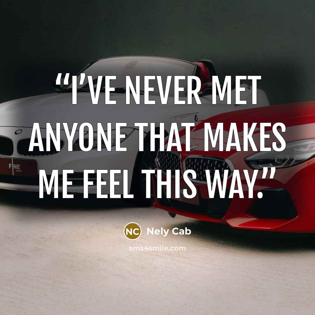 “I’ve never met anyone that makes me feel this way.” quote by Nely Cab