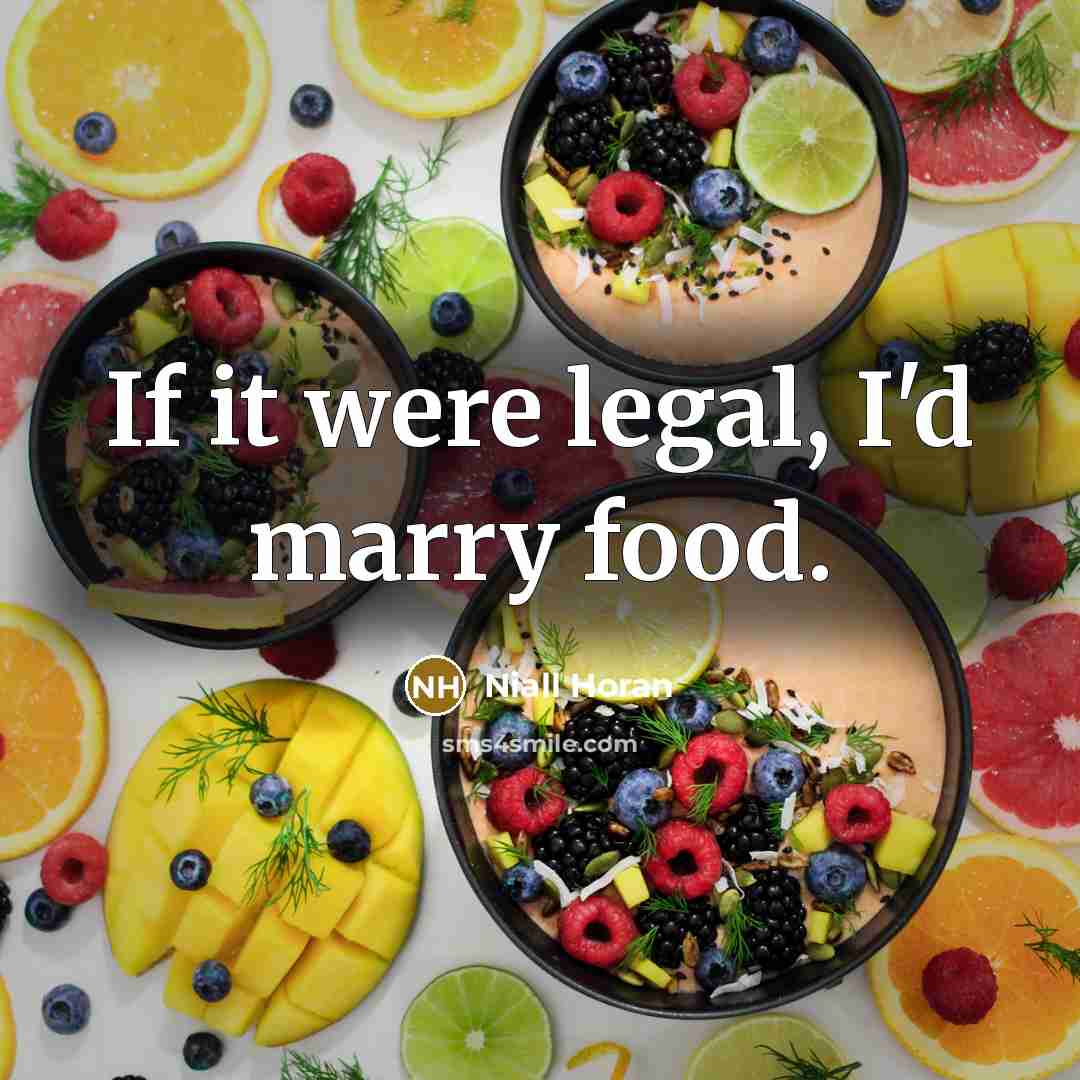 “If it were legal, I'd marry food.…” quote by Niall Horan