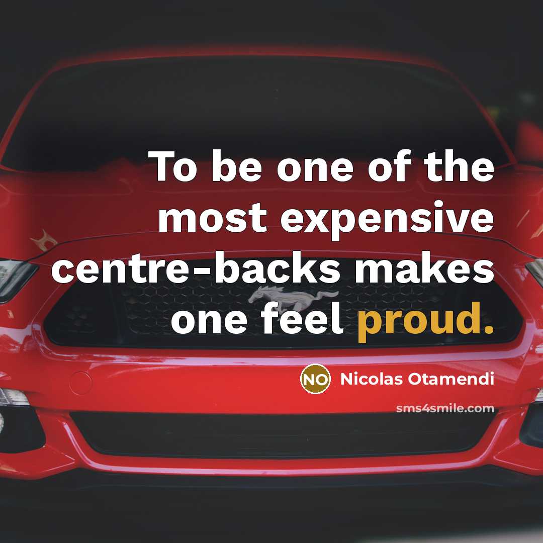 “To be one of the most expensive centre-backs makes one…” quote by Nicolas Otamendi