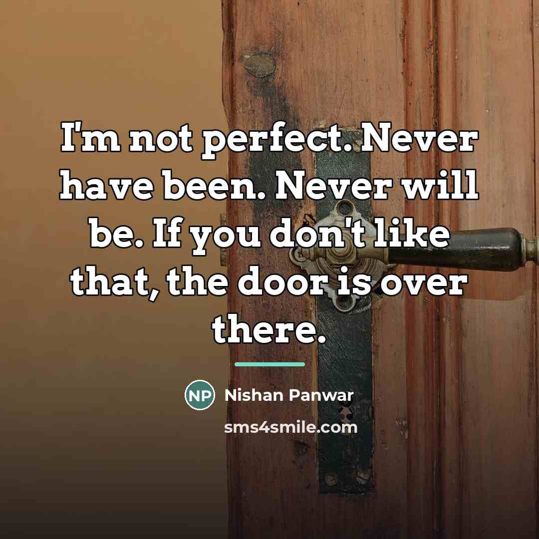 “I'm not perfect. Never have been. Never will be. If…” quote by Nishan Panwar