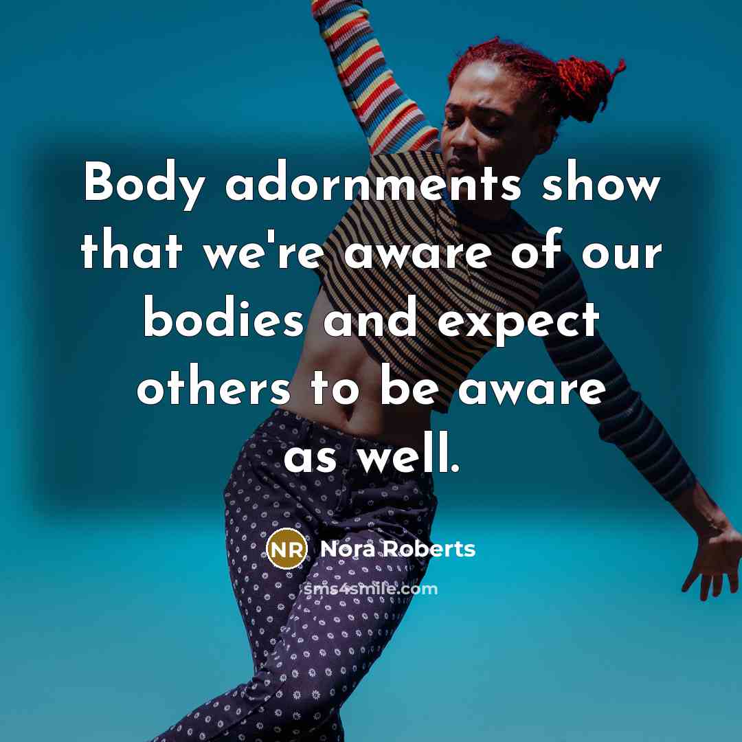 “Body adornments show that we're aware of our bodies and…” quote by Nora Roberts