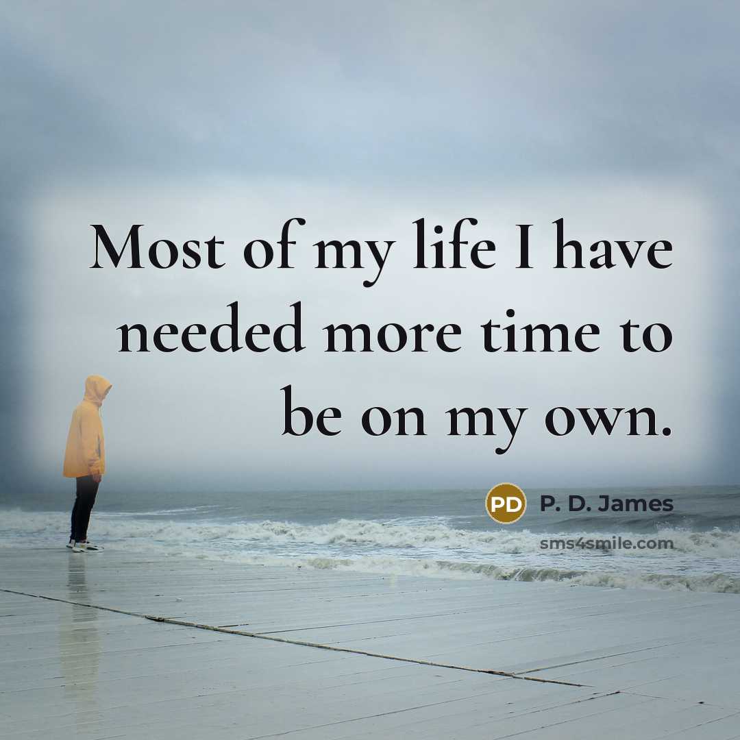 “Most of my life I have needed more time to…” quote by P. D. James