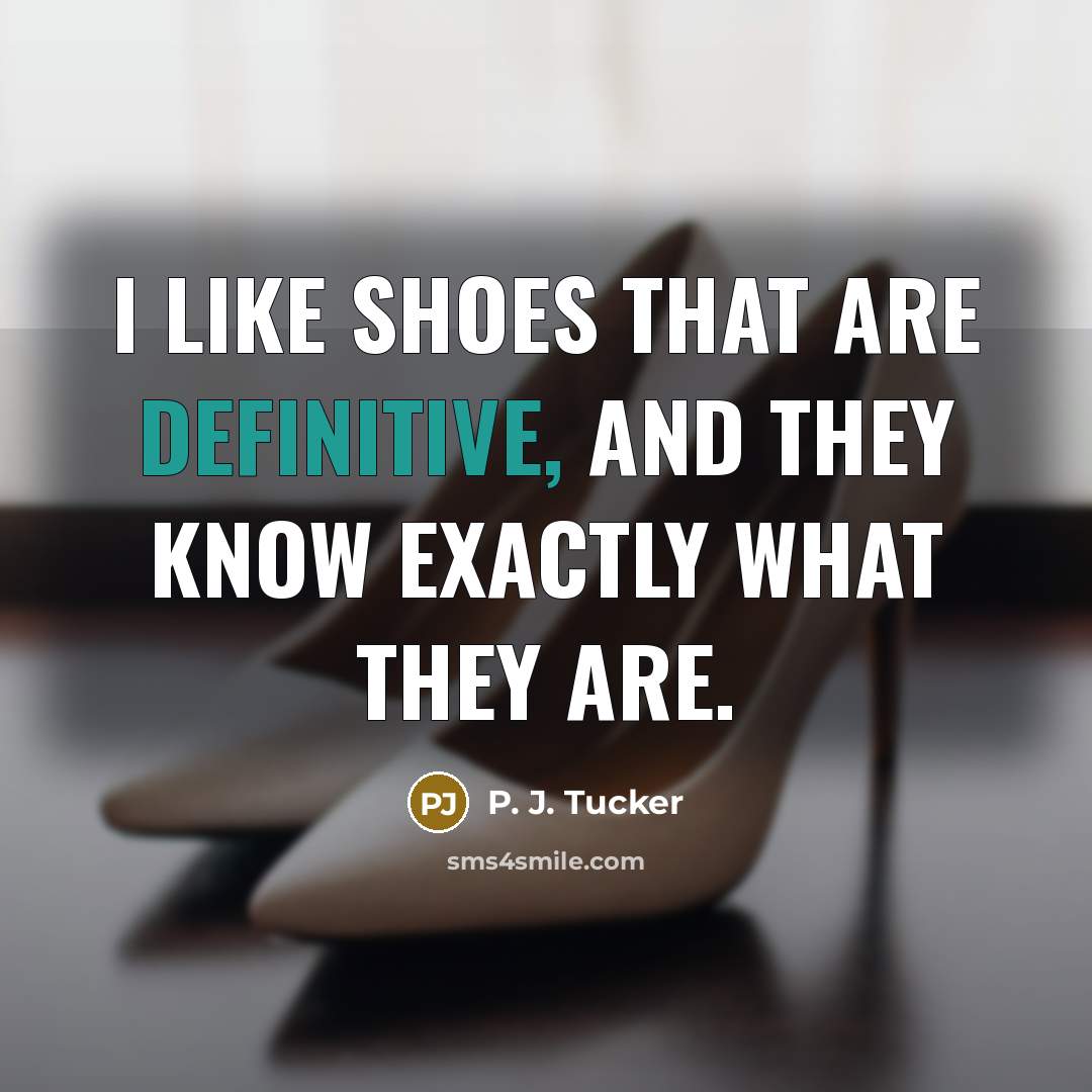 “I like shoes that are definitive, and they know exactly…” quote by P. J. Tucker