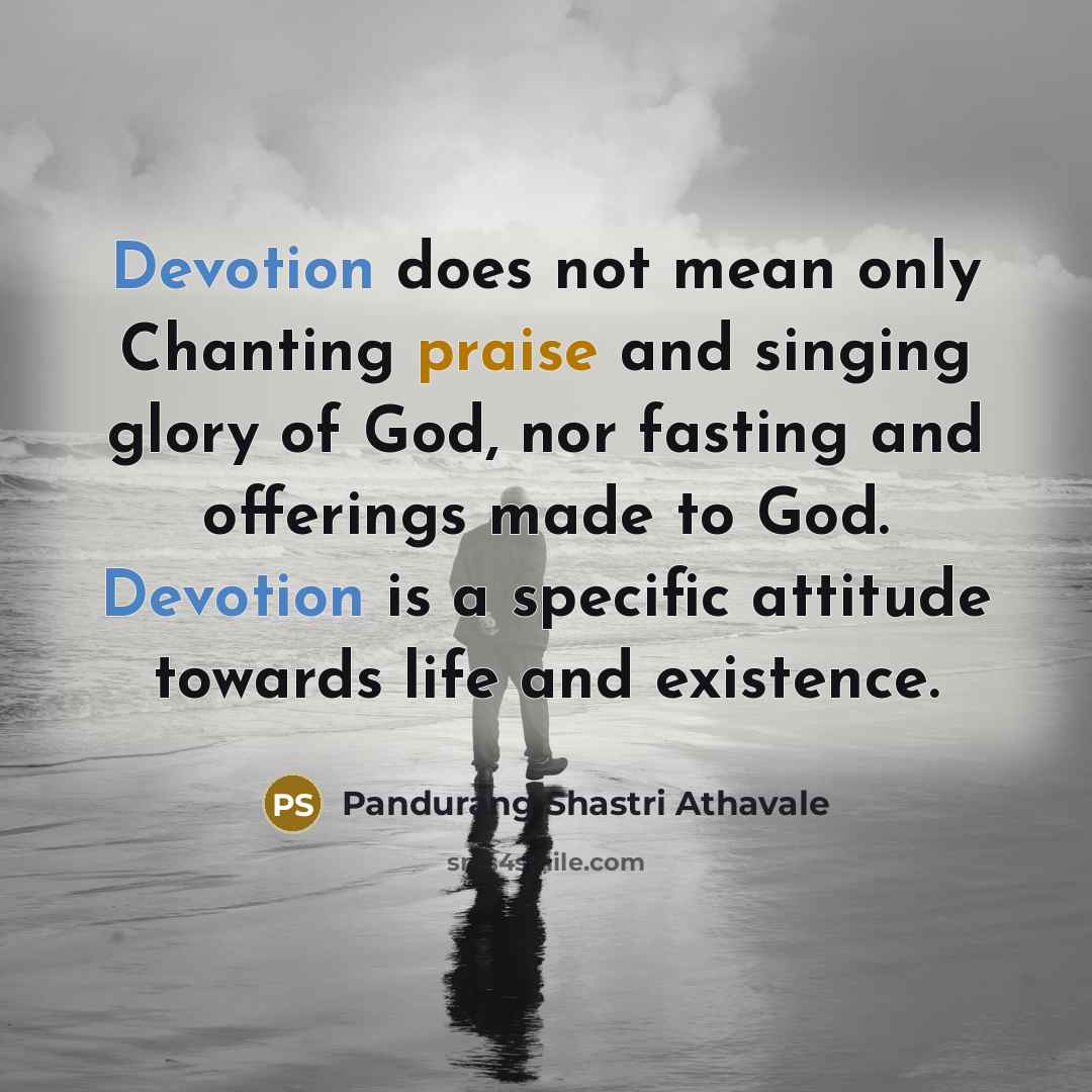 “Devotion does not mean only Chanting praise and singing glory…” quote by Pandurang Shastri Athavale
