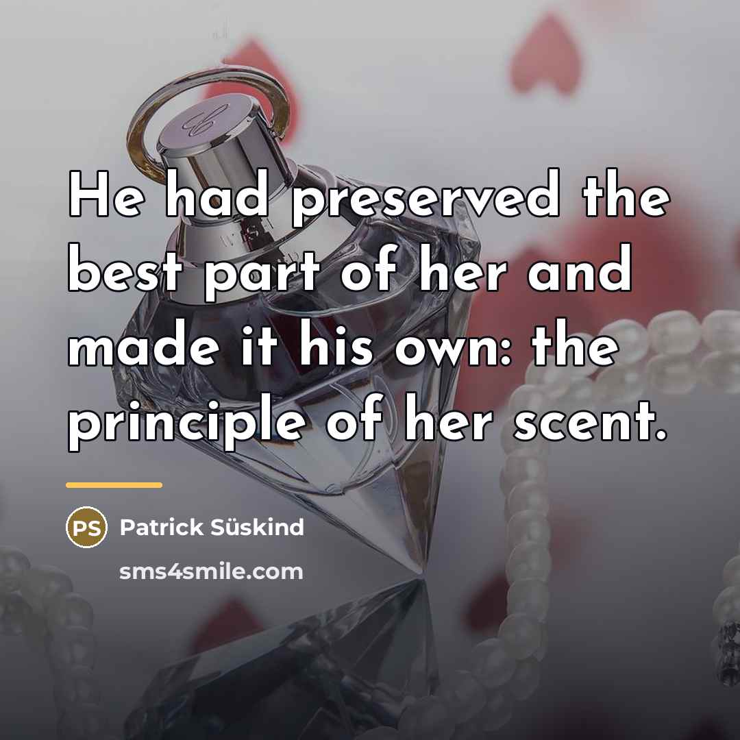 “He had preserved the best part of her and made…” quote by Patrick Süskind