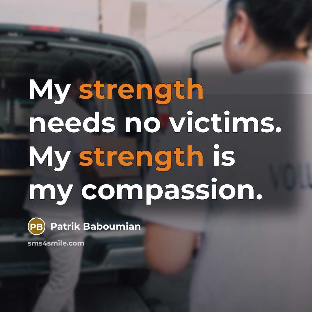 “My strength needs no victims. My strength is my compassion.…” quote by Patrik Baboumian