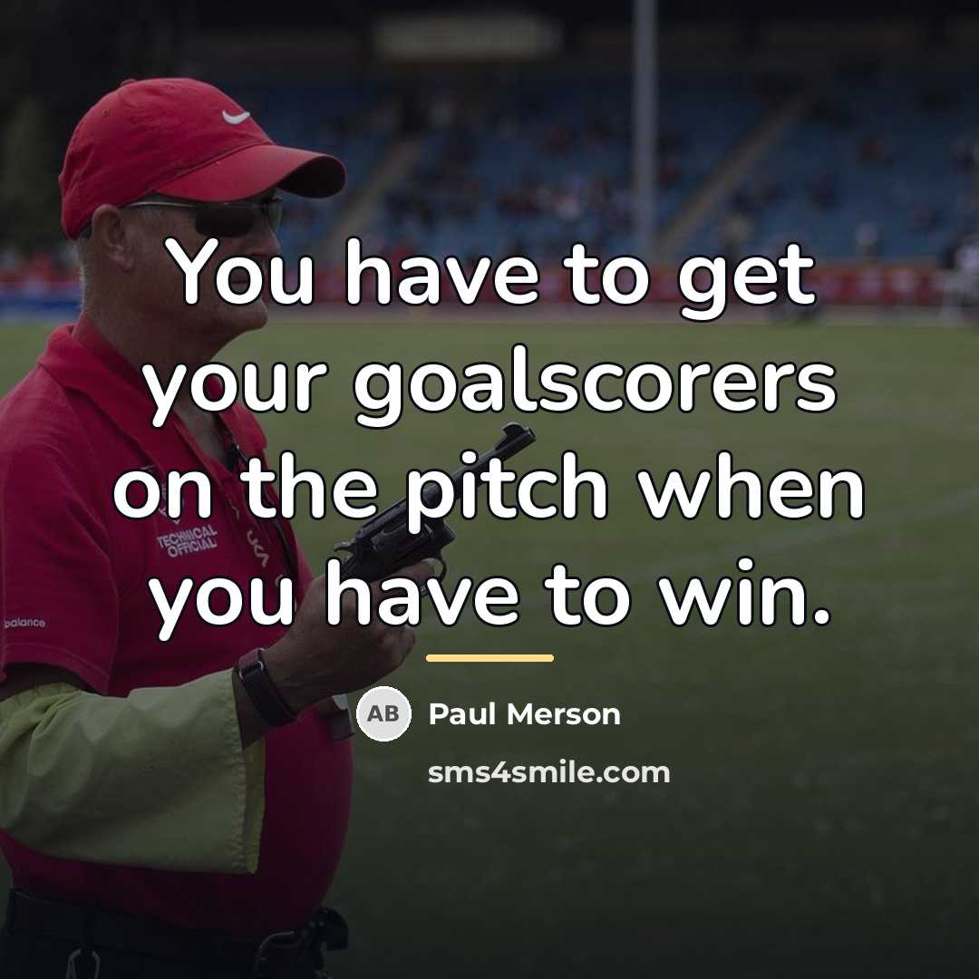 “You have to get your goalscorers on the pitch when…” quote by Paul Merson