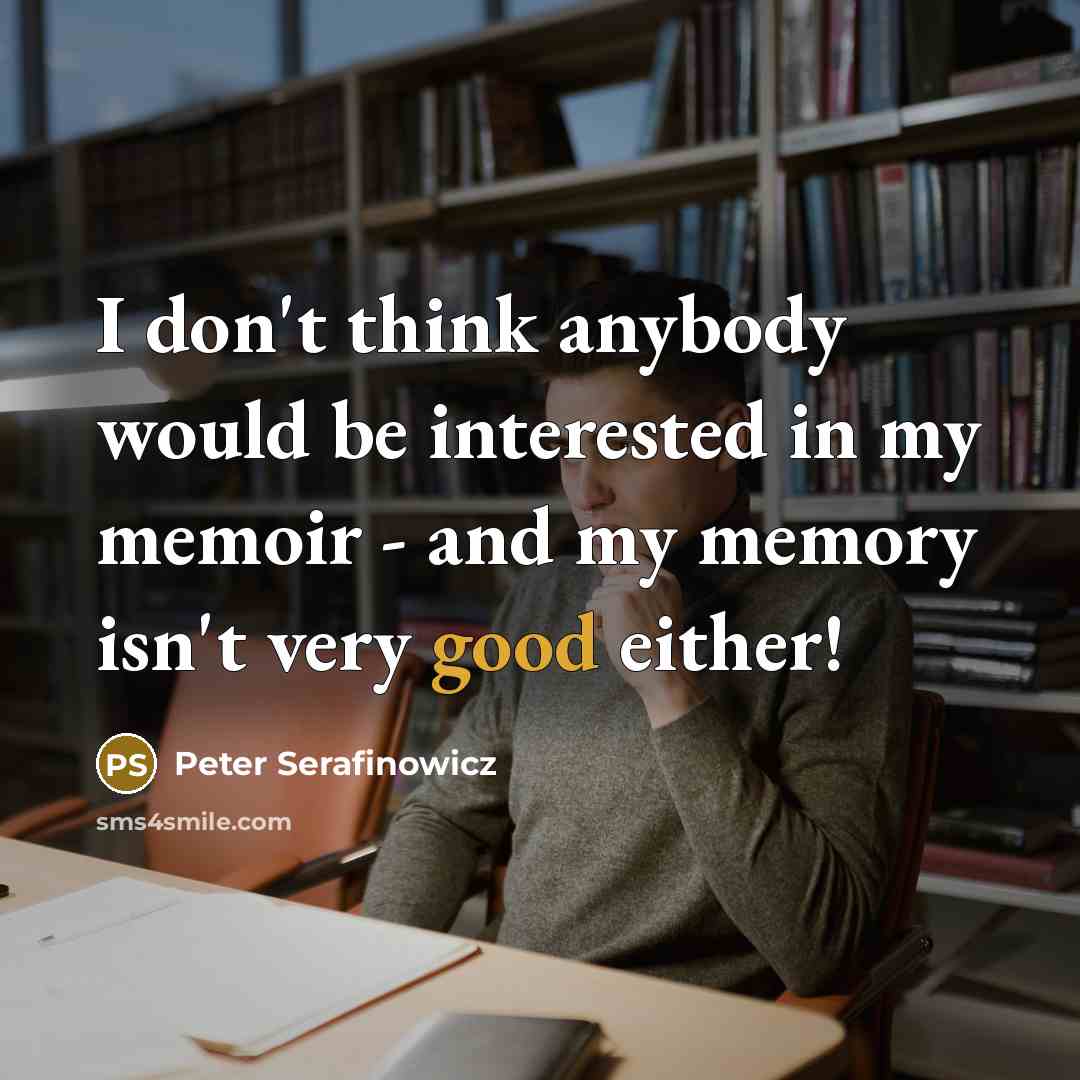 “I don't think anybody would be interested in my memoir…” quote by Peter Serafinowicz