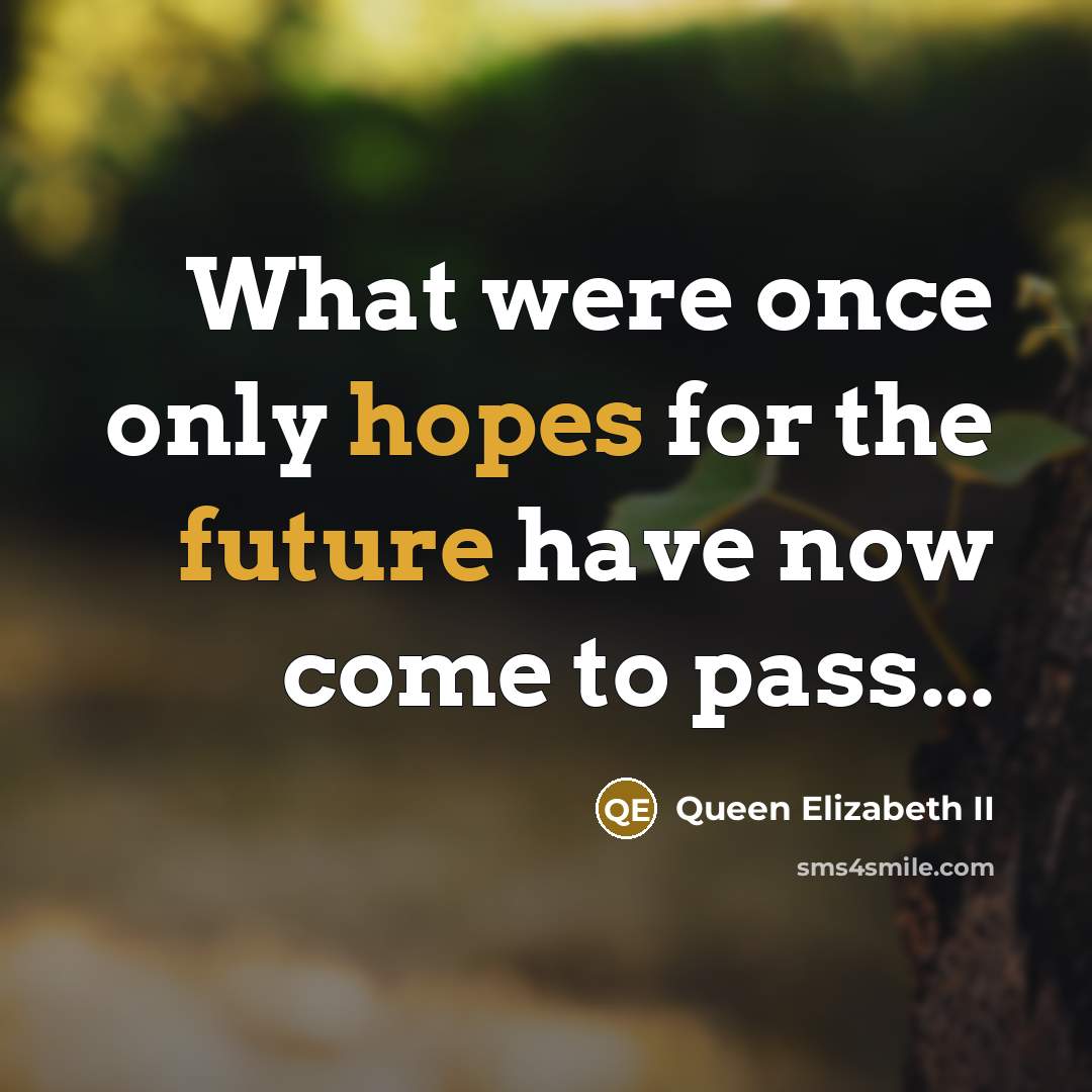 “What were once only hopes for the future have now…” quote by Queen Elizabeth II