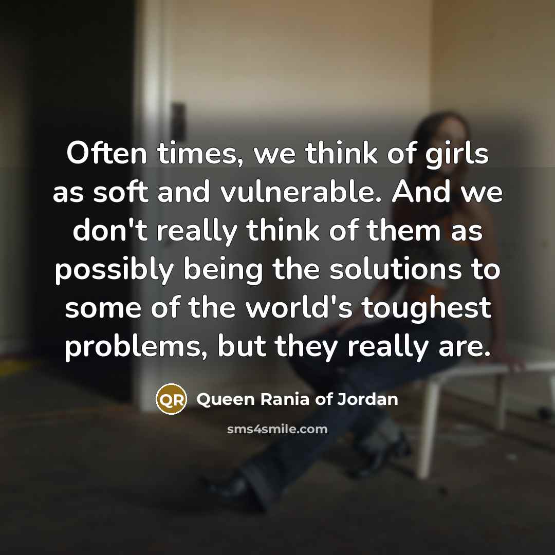 “Often times, we think of girls as soft and vulnerable.…” quote by Queen Rania of Jordan