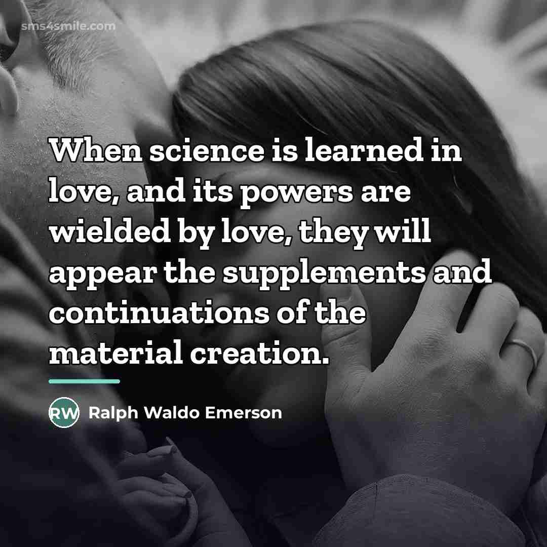 “When science is learned in love, and its powers are…” quote by Ralph Waldo Emerson