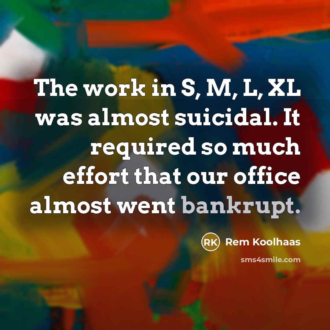 “The work in S, M, L, XL was almost suicidal.…” quote by Rem Koolhaas