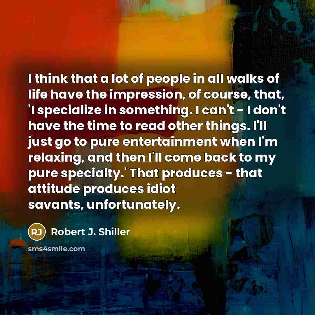 “I think that a lot of people in all walks…” quote by Robert J. Shiller