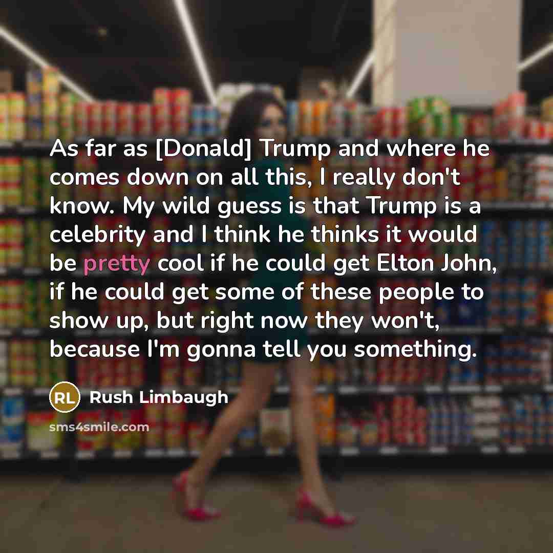 “As far as [Donald] Trump and where he comes down…” quote by Rush Limbaugh