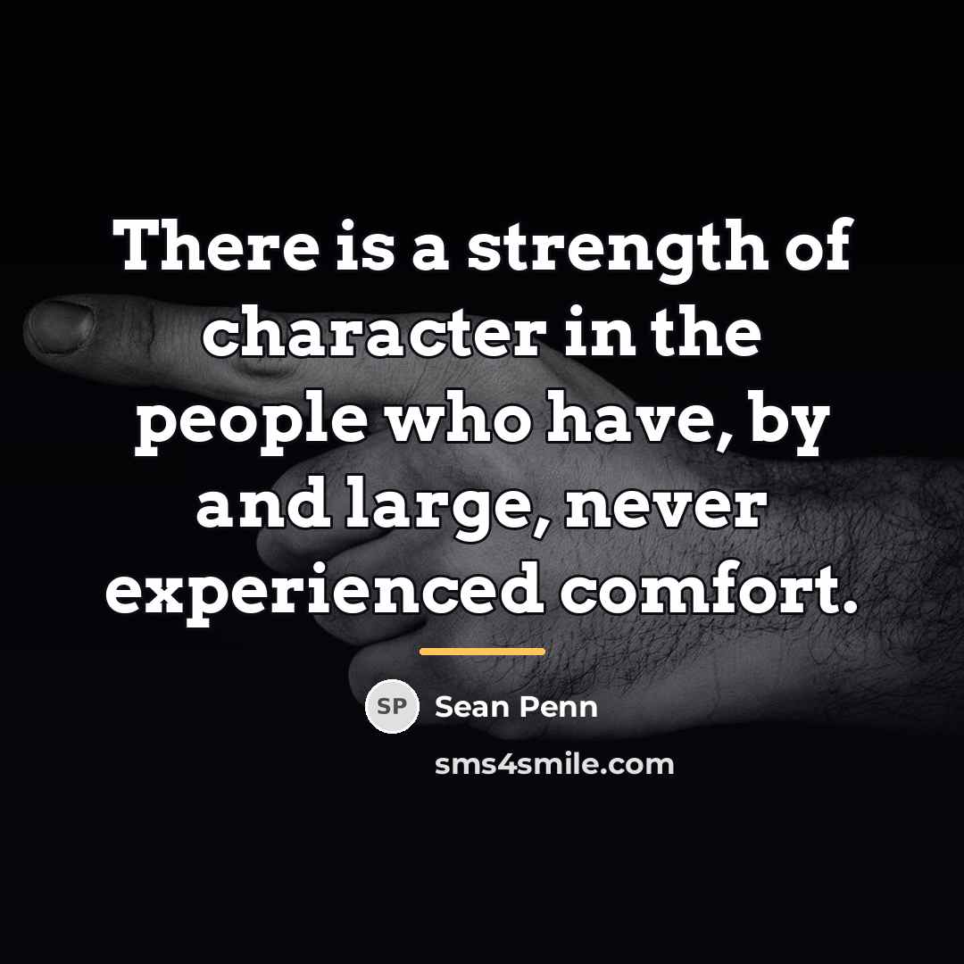 “There is a strength of character in the people who…” quote by Sean Penn