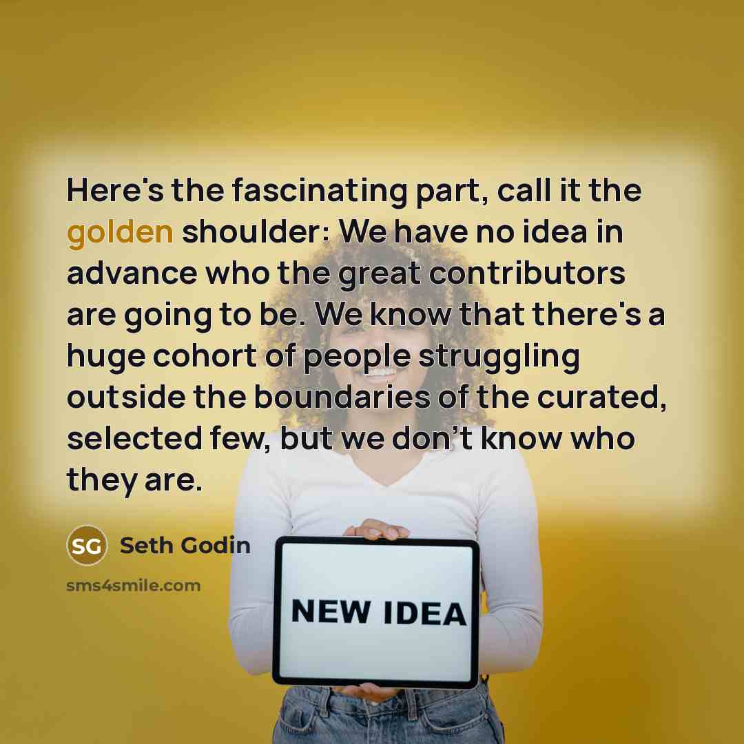 “Here's the fascinating part, call it the golden shoulder: We…” quote by Seth Godin
