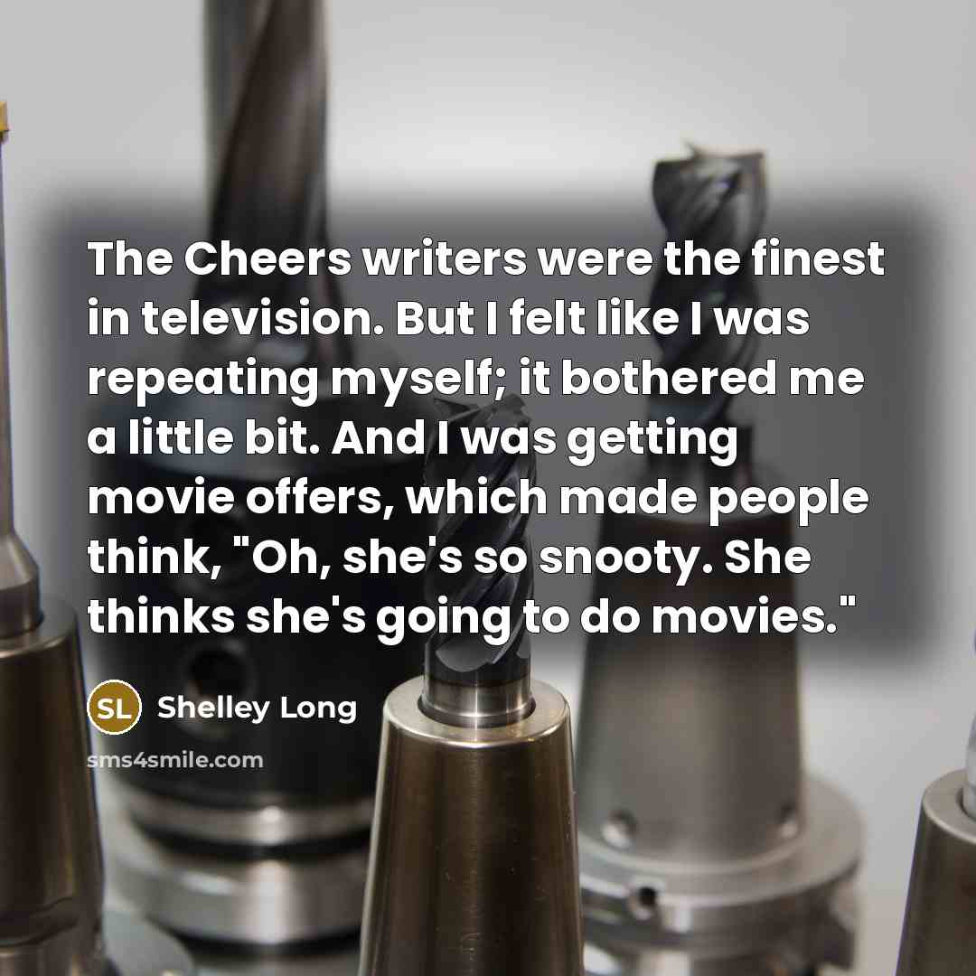 “The Cheers writers were the finest in television. But I…” quote by Shelley Long