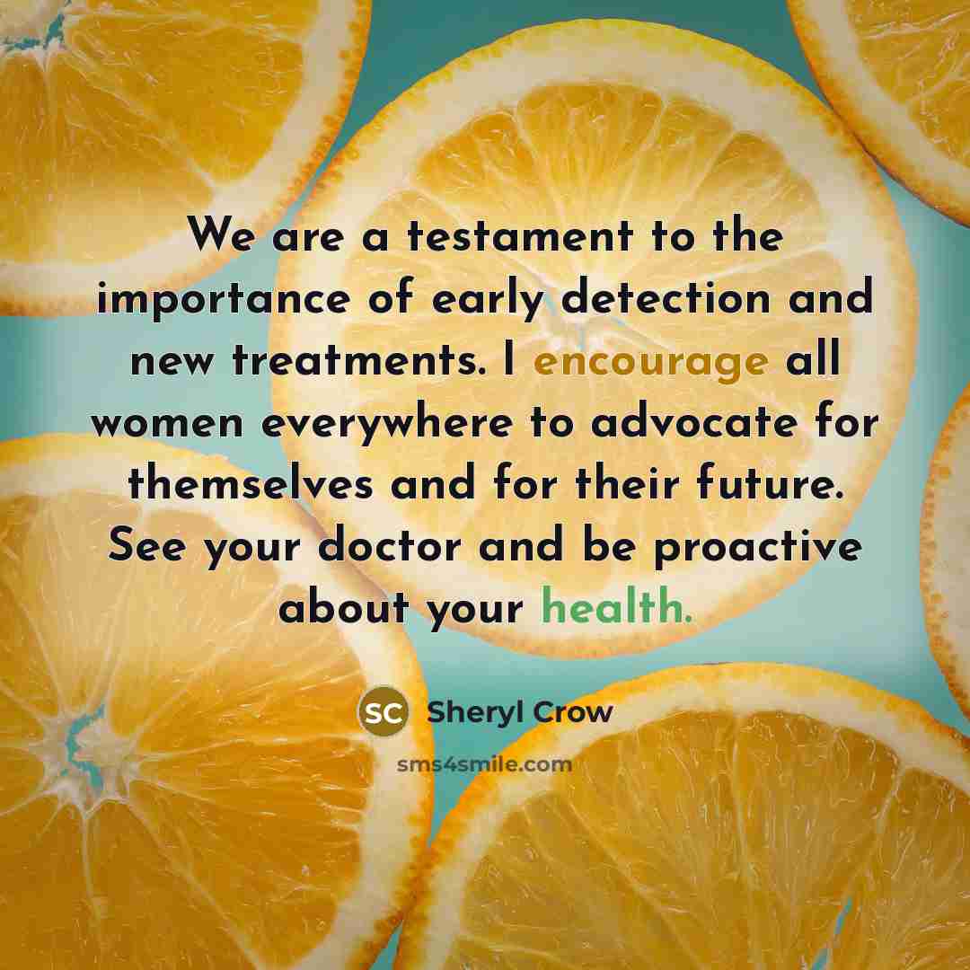“We are a testament to the importance of early detection…” quote by Sheryl Crow