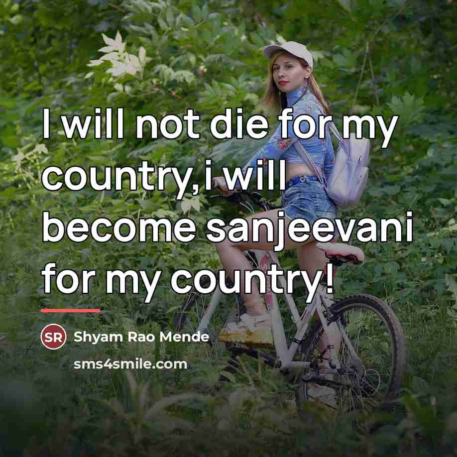 “I will not die for my country,i will become sanjeevani…” quote by Shyam Rao Mende