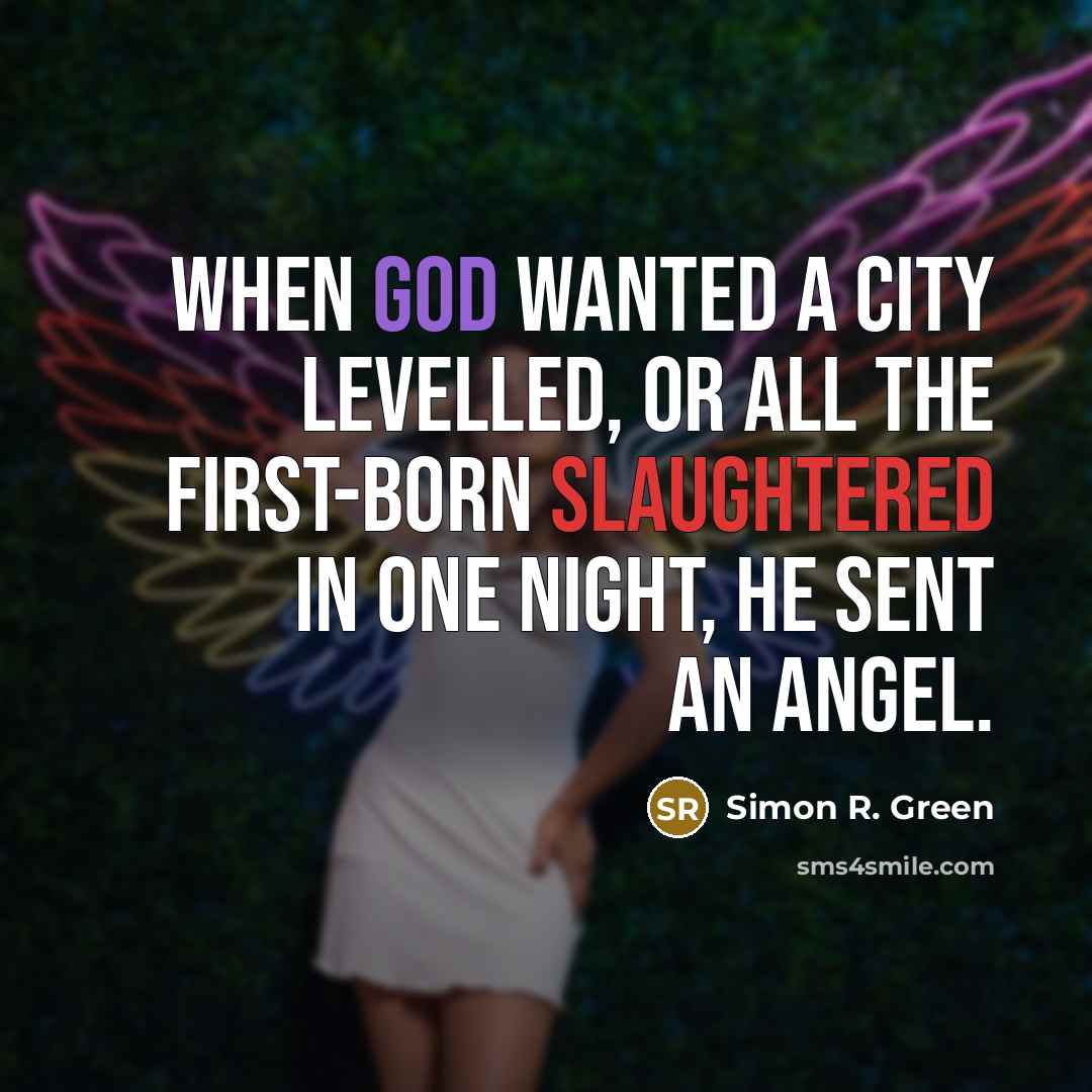 “When God wanted a city levelled, or all the first-born…” quote by Simon R. Green