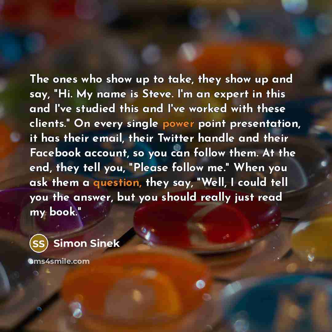 “The ones who show up to take, they show up…” quote by Simon Sinek