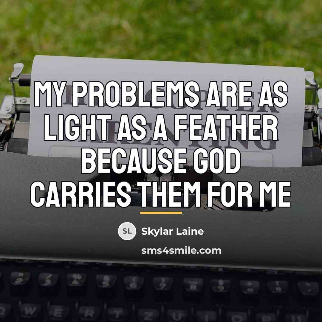 “My problems are as light as a feather because god…” quote by Skylar Laine