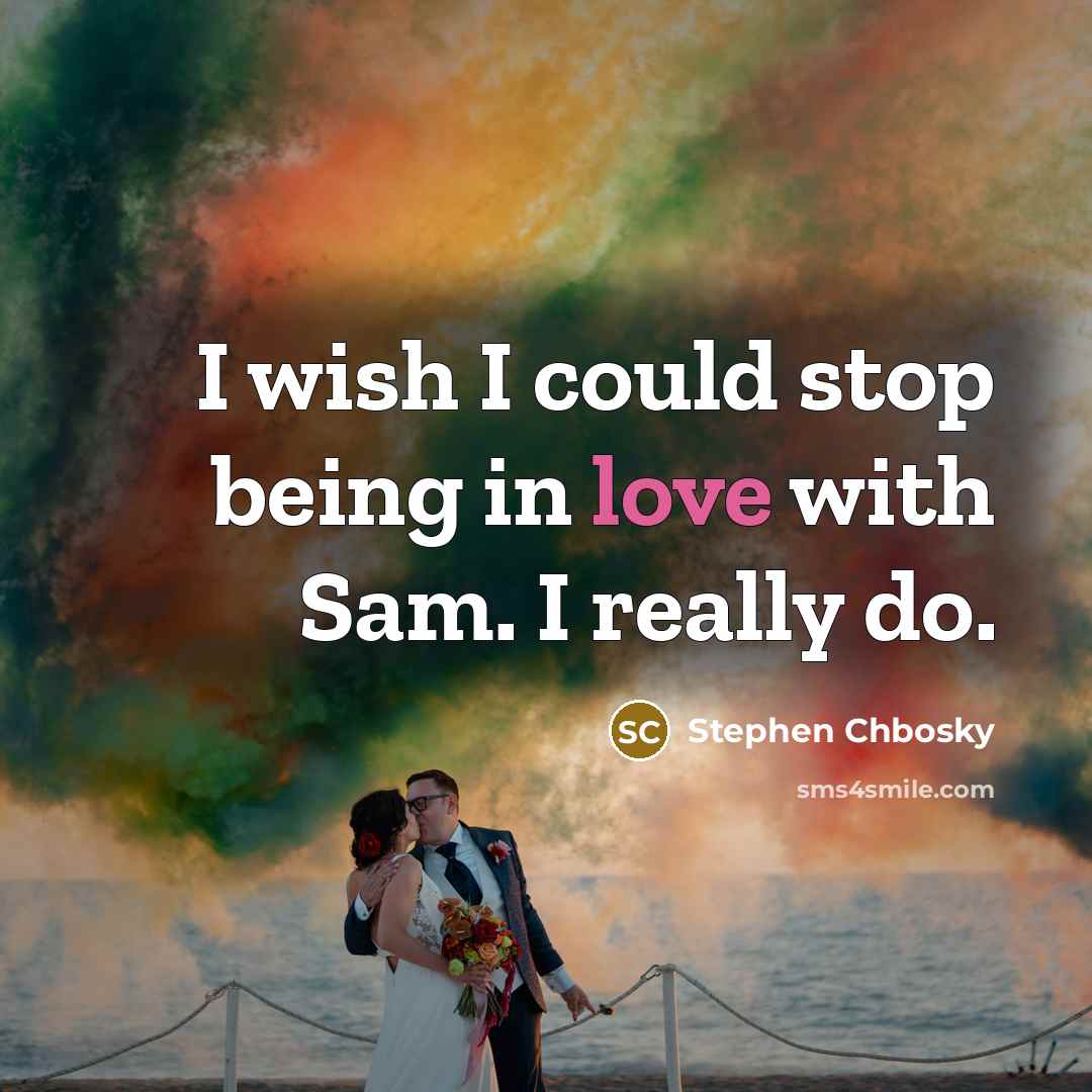“I wish I could stop being in love with Sam.…” quote by Stephen Chbosky
