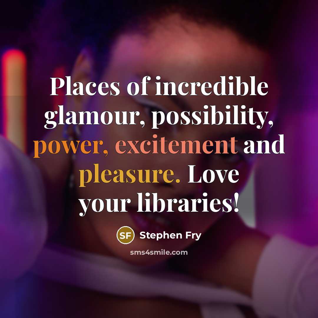 “Places of incredible glamour, possibility, power, excitement and pleasure. Love…” quote by Stephen Fry