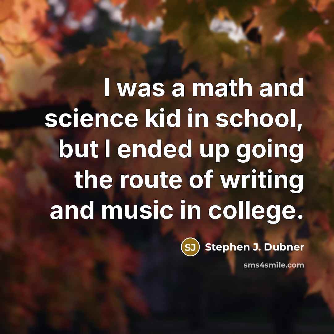“I was a math and science kid in school, but…” quote by Stephen J. Dubner