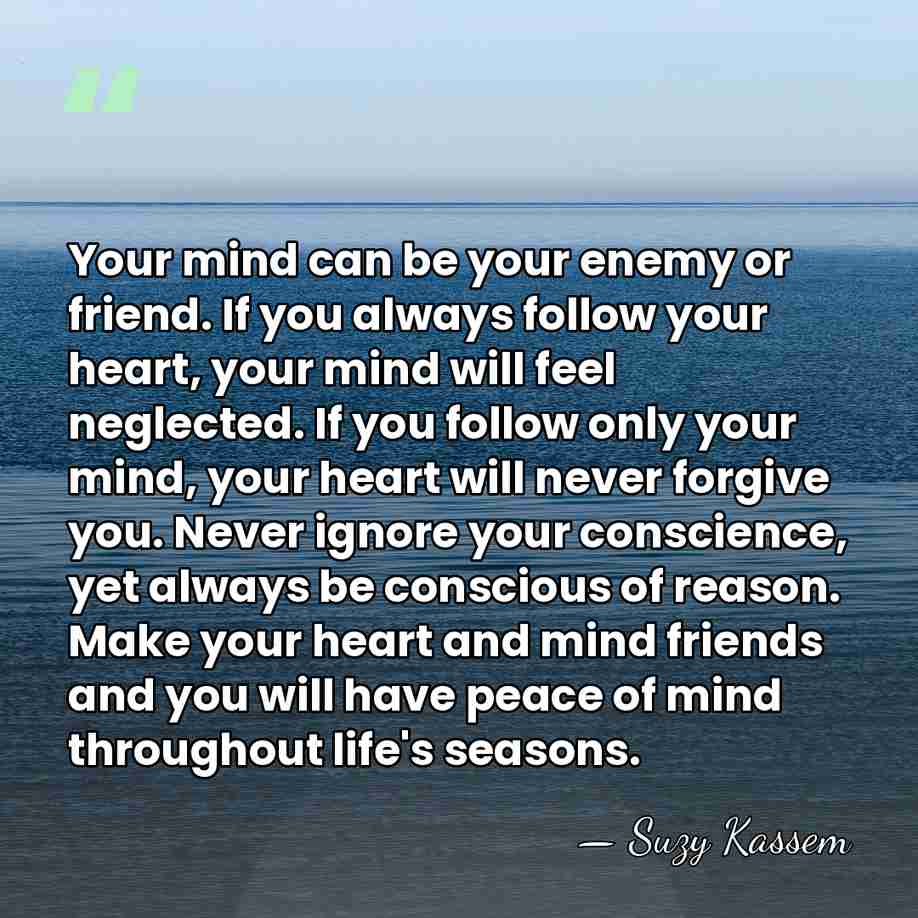 Your mind can be your enemy or friend. If you always follow&hellip; - Suzy Kassem