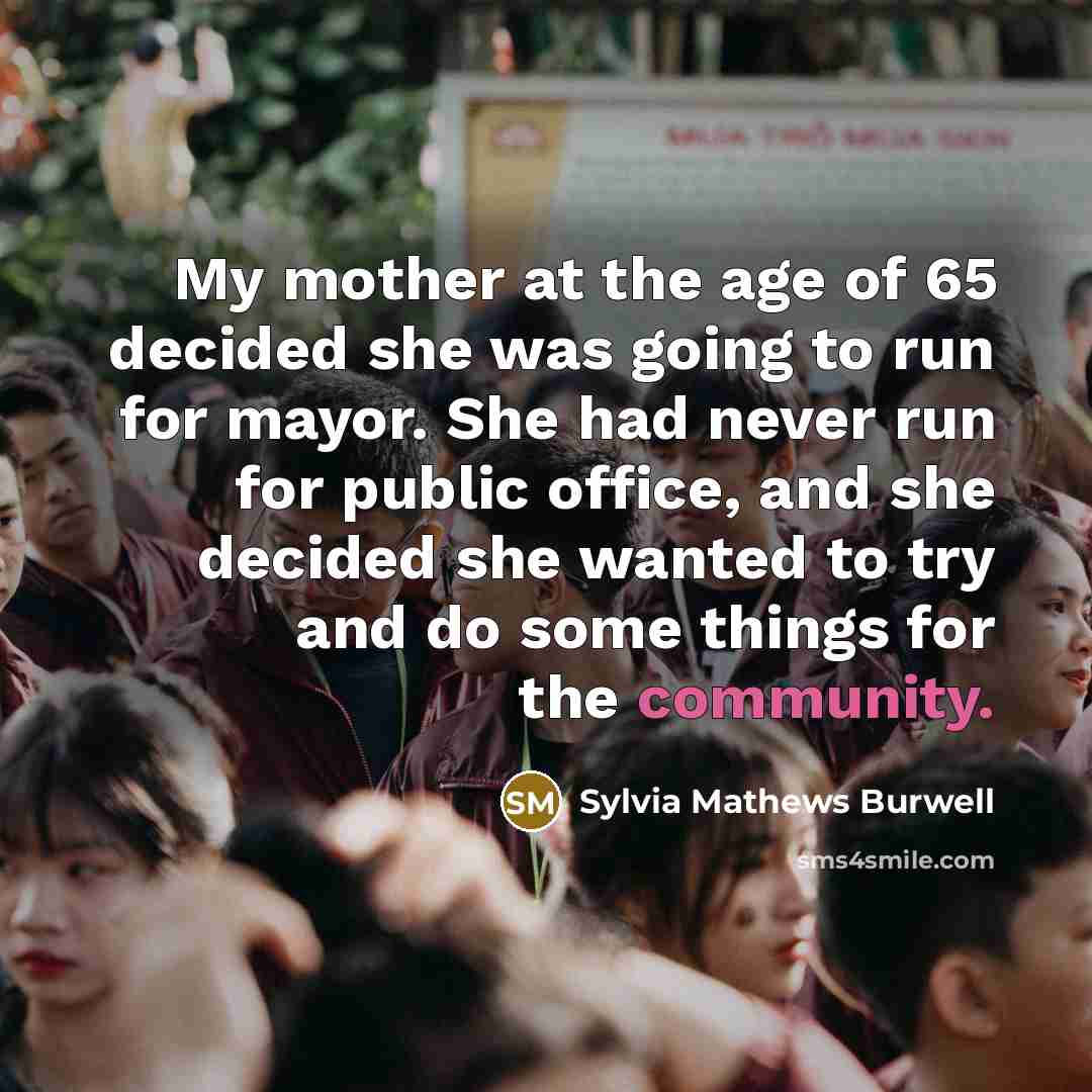 “My mother at the age of 65 decided she was…” quote by Sylvia Mathews Burwell
