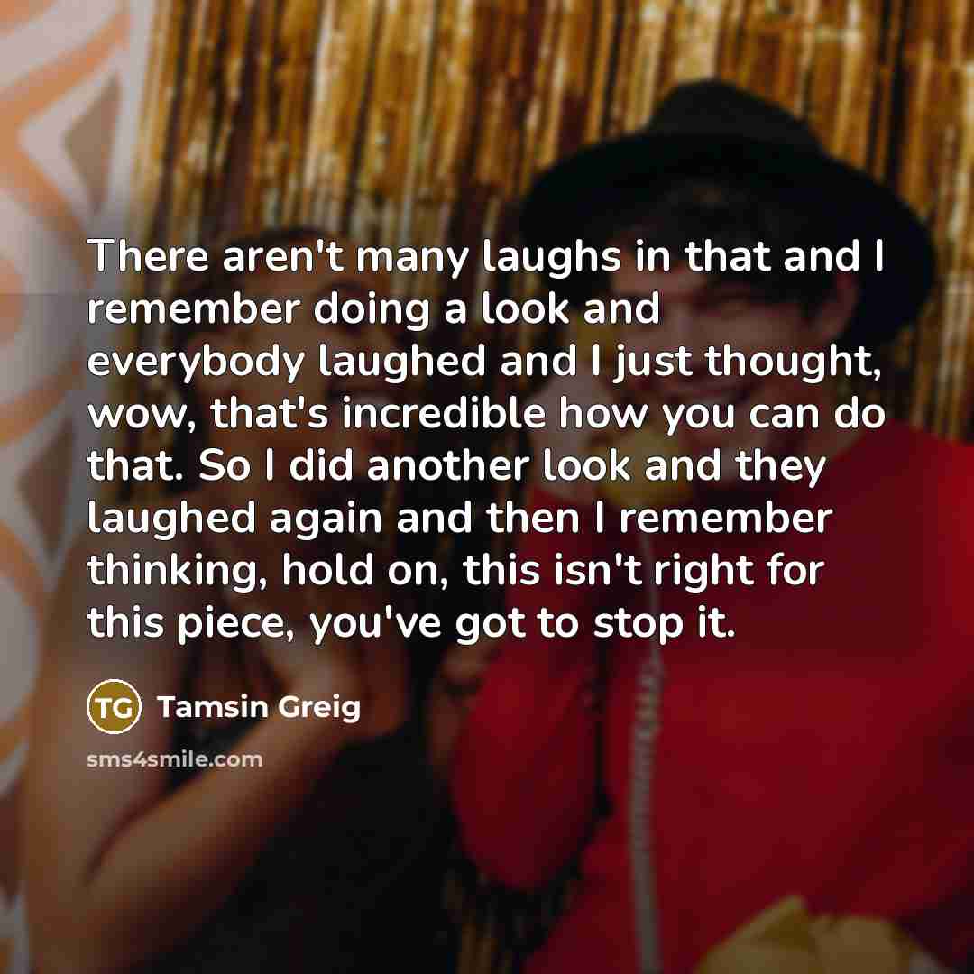 “There aren't many laughs in that and I remember doing…” quote by Tamsin Greig