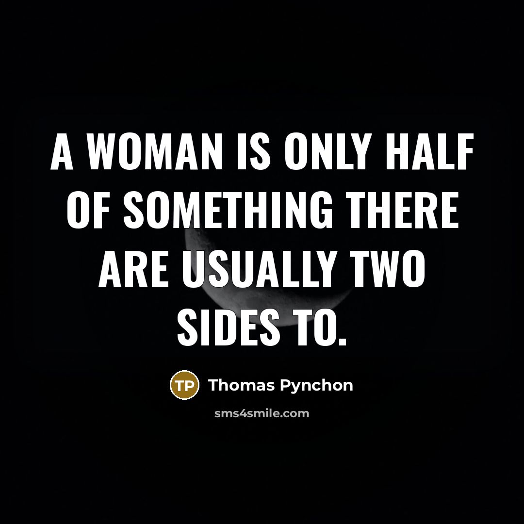 “A woman is only half of something there are usually…” quote by Thomas Pynchon