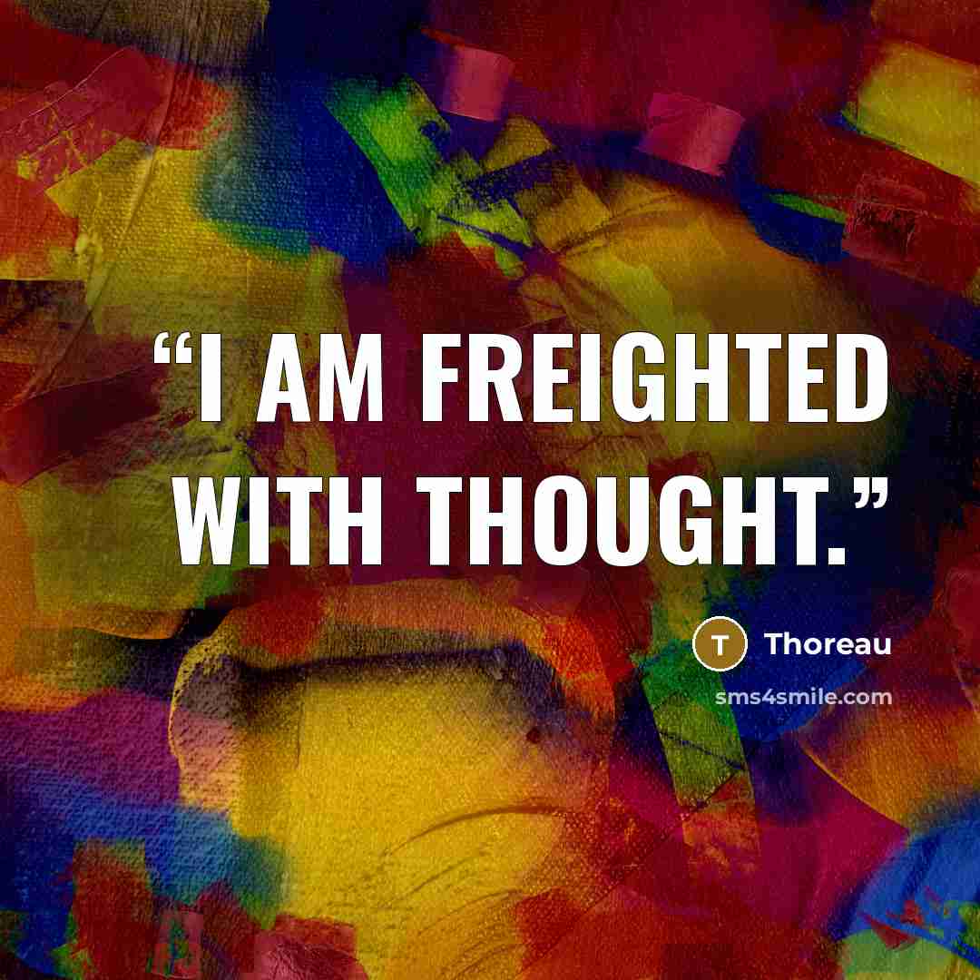 “I am freighted with thought.” quote by Thoreau