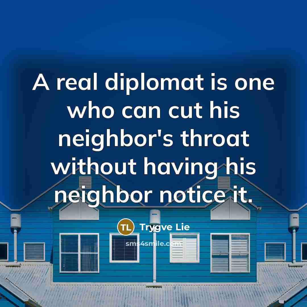 “A real diplomat is one who can cut his neighbor's…” quote by Trygve Lie