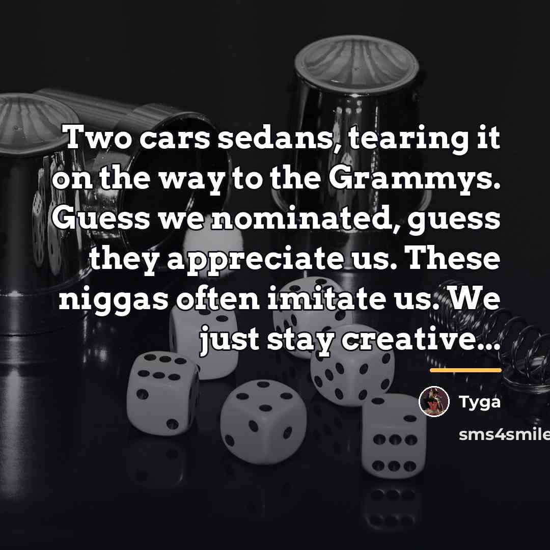 “Two cars sedans, tearing it on the way to the…” quote by Tyga