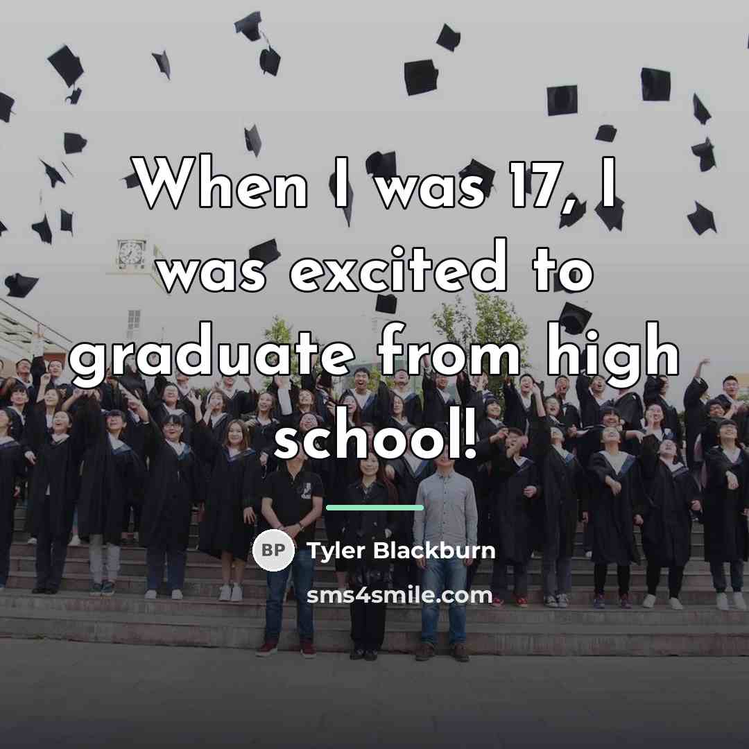 “When I was 17, I was excited to graduate from…” quote by Tyler Blackburn