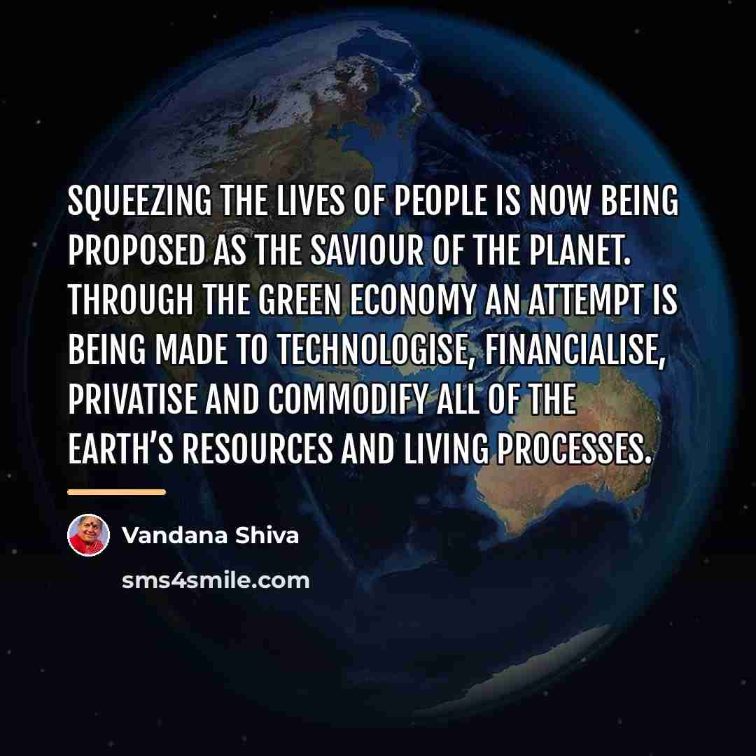 “Squeezing the lives of people is now being proposed as…” quote by Vandana Shiva