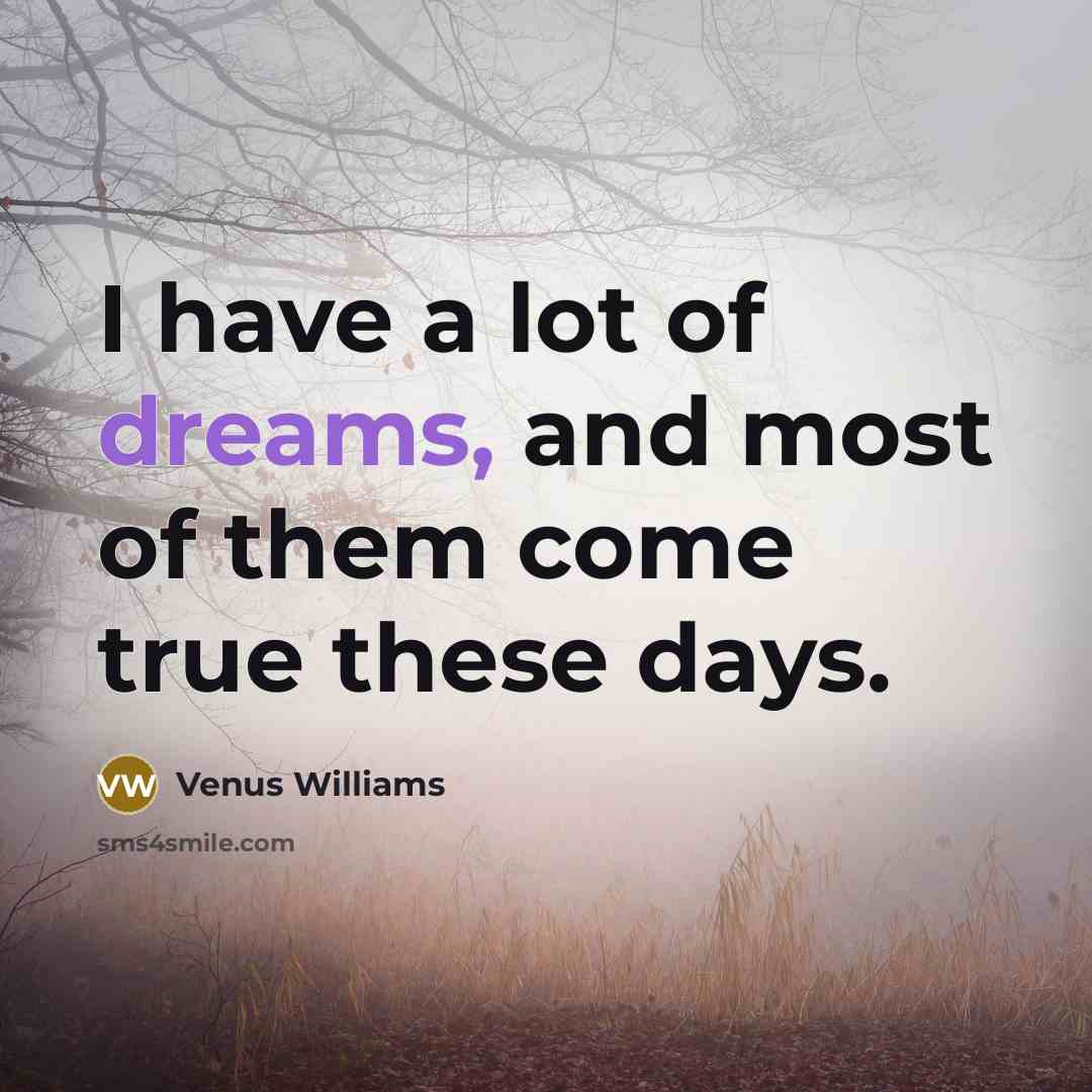 “I have a lot of dreams, and most of them…” quote by Venus Williams
