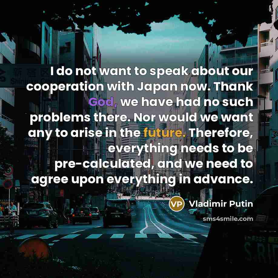 “I do not want to speak about our cooperation with…” quote by Vladimir Putin
