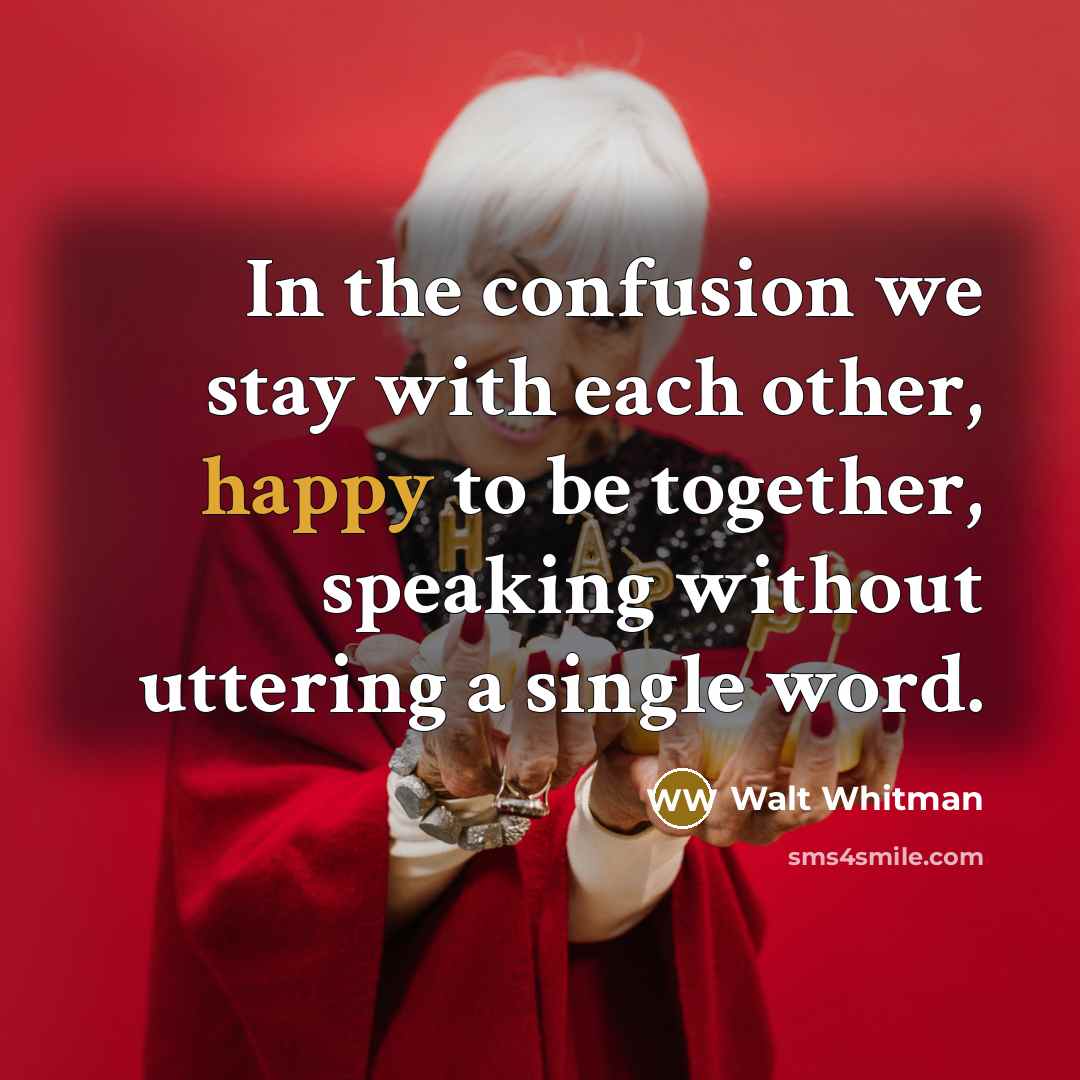 “In the confusion we stay with each other, happy to…” quote by Walt Whitman