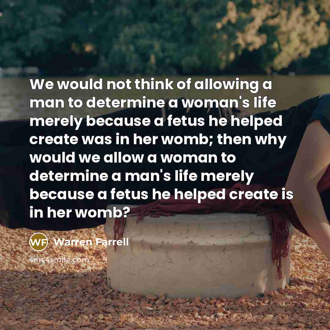 “We would not think of allowing a man to determine…” quote by Warren Farrell